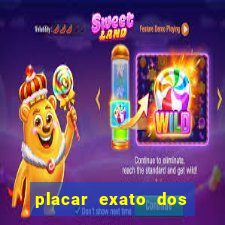 placar exato dos jogos de hoje 365